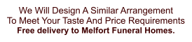 We Will Design A Similar Arrangement  To Meet Your Taste And Price Requirements Free delivery to Melfort Funeral Homes.